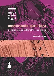 Livro Costurando para fora: A emancipação da mulher através da lingerie (Moda de bolso)