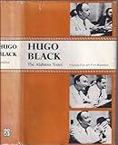 Hugo Black Of Alabama How His Roots And Early Career Shaped The Great Champion Of The