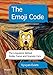 The Emoji Code: The Linguistics Behind Smiley Faces and Scaredy Cats