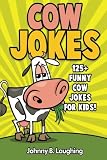 Books for Kids: Funny Cow Jokes for Kids: 125+ Funny Cow Jokes for Kids (Funny Jokes for Kids)