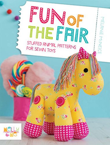 Fun of the Fair: Stuffed Animal Patterns for Sewn Toys by Melanie McNeice