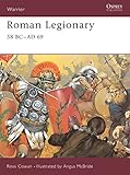 Roman Legionary 58 BC-AD 69 by Ross Cowan, Angus McBride