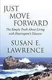 Just Move Forward: The Simple Truth About Living with Huntington's Disease by
