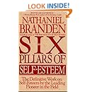 The Six Pillars of Self-Esteem:  The Definitive Work on Self-Esteem by the Leading Pioneer in the Field