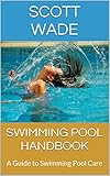 Swimming Pool Handbook: A Guide to Swimming Pool Care