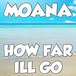 How Far I'll Go (Moana Soundtrack)