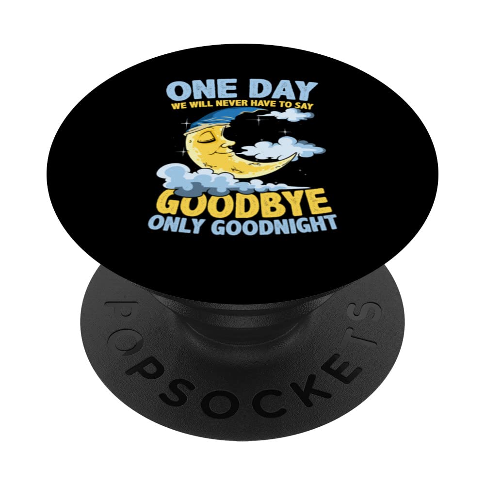 One Day We Will Never Have To Say Goodbye Only Goodnight PopSockets Swappable PopGrip
