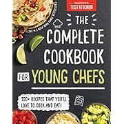 The Complete Cookbook for Young Chefs: 100+ Recipes that You&#39;ll Love to Cook and Eat