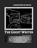 A Collection of Art by: The Ghost Writer by Alexander M. Novotny