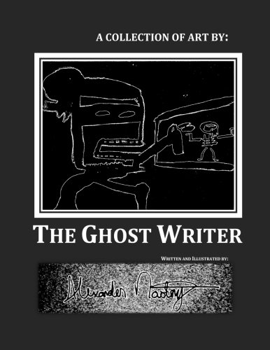 A Collection of Art by: The Ghost Writer by Alexander M. Novotny