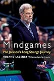 Mindgames: Phil Jackson's Long Strange Journey