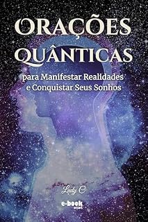 Oraçoes Quânticas: para Manifestar Realidades e Conquistar Seus Sonhos