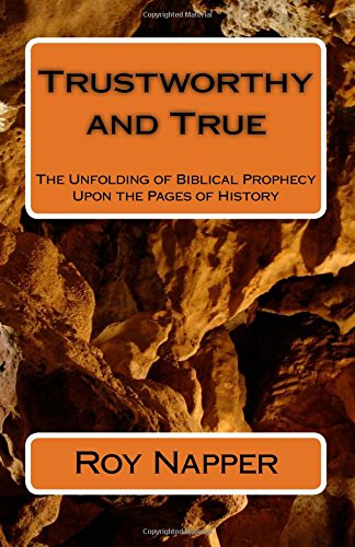 Trustworthy and True: The Unfolding of Biblical Prophecy Upon the Pages of History