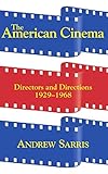 The American Cinema: Directors And Directions 1929-1968 by Andrew Sarris