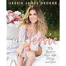 Just Jessie: My Guide to Love, Life, Family, and Food