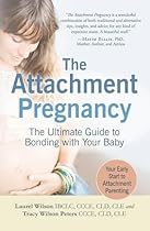 The Attachment Pregnancy: The Ultimate Guide to Bonding with Your Baby