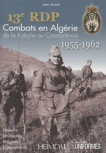 13ème RDP: Combats en Algérie de la Kabylie au Constantinois (French Edition) by Mark Bruschi