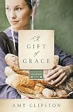 A Gift of Grace: A Novel (Kauffman Amish Bakery Series) by Amy Clipston