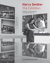 Harry Seidler: The Exhibition: Organizing, Curating, Designing, and Producing a World Tour Harry Seidler: The Exhibition: Organizing, Curating, Designing, and Producing a World Tour