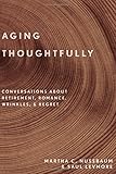 Aging Thoughtfully: Conversations about Retirement, Romance, Wrinkles, and Regret