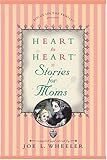 Heart to Heart Stories for Moms by Joe L. Wheeler