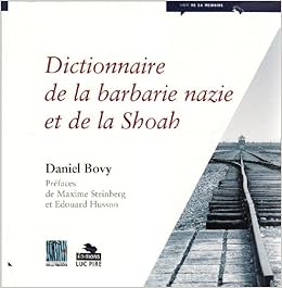 Amazon Fr Dictionnaire De La Barbarie Nazie Et De La Shoah Bovy Daniel Steinberg Maxime Husson Edouard Livres