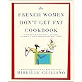 The French Women Don't Get Fat Cookbook