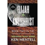 Elijah vs Antichrist: The End-Time Battle (Restoring Truth Book 2)