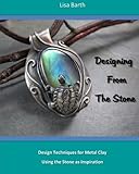 Designing From The Stone: Design Techniques for Bezel Setting in Metal Clay Using the Stone as Inspiration by 