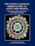 The Venus Calendar Observatory at Aztec New Mexico by Allan III Macgillivray