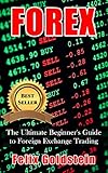 Forex: The Ultimate Beginner's Guide to Foreign Exchange Trading, and Making Money with Forex (Forex, Forex Trading, Forex For Beginners, Futures, Futures Trading)