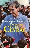 Une vie pour les autres : L'aventure du Père Ceyrac by Jerome Cordelier