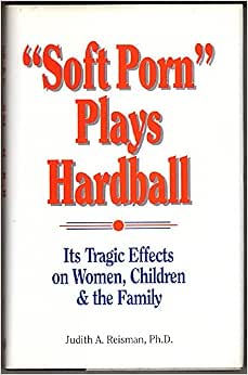 Soft Porn Plays Hardball: Its Tragic Effects on Women, Children and ...