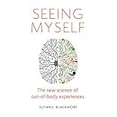 Seeing Myself: The New Science of Out-of-body Experiences
