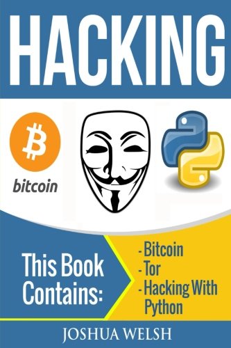 Hacking 3 Manuscripts Bitcoin Tor Hacking With Python Hacking Hacking With Python Bitcoin Blockchain Tor Python Book Volume 1 Welsh Joshua 9781544601120 Amazon Com Books