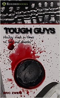 Tough Guys: Hockey rivals in times of war and disaster (Lorimer Recordbooks), by Eric Zweig Tough Guys: Hockey rivals in times of war and disaster (Lorimer Recordbooks), by Eric Zweig