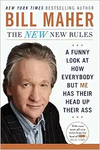 The New New Rules: A Funny Look at How Everybody but Me Has Their Head Up Their Ass