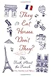 They Eat Horses, Don't They?: The Truth About the French
