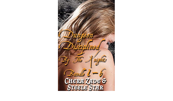 Dungeon Disciplined By The Knights Bundle 1 6 Medieval Dungeon Punishment Stories Kindle Edition By Zade Chera Star Steele Literature Fiction Kindle Ebooks Amazon Com