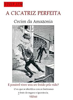 Livro A Cicatriz Perfeita: É possível viver sem ser ferido pela vida? (VidaSim Livro 1)