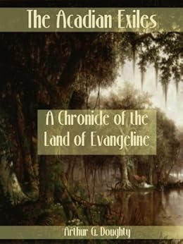 Amazon Com The Acadian Exiles A Chronicle Of The Land