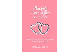 Happily Ever After is a Choice: A Woman’s Transformational Guide to Finding True Love