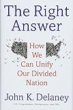 The Right Answer: How We Can Unify Our Divided Nation