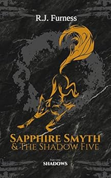 SHADOWS: Sapphire Smyth & The Shadow Five (Part One) by [Furness, R.J.]