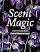 Scent Magic: Notes from a Gardener by Isabel Bannerman