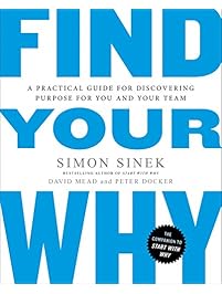 Find Your Why: A Practical Guide for Discovering Purpose for You and Your Team