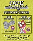 Cock Coloring Book Complete Edition: 101 Stress Reliving Pictures of Naughty Dicks to Color Entirely! Dick Coloring Book for Adults with Mandala and Paisley Patterns! by Creative Mandala