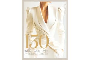 The Bride’s Dream 150 Non-Traditional Wedding Dresses & Gowns Lookbook: From City Hall to Garden Aisles — A Fashion Bridal Gu