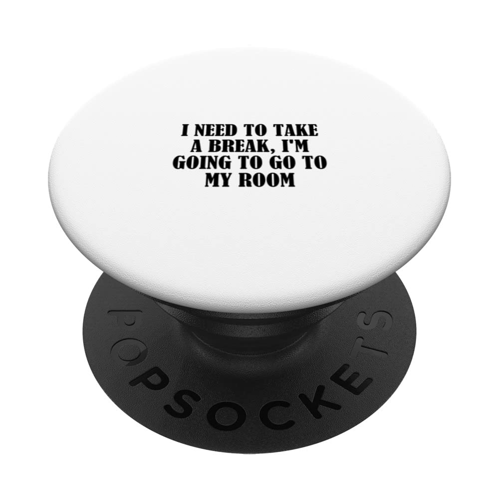I need to take a break, I'm going to go to my room PopSockets Swappable PopGrip