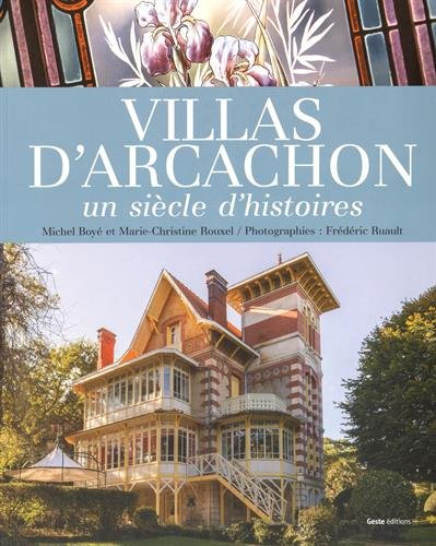 Villas d'Arcachon : Un siècle d'histoires by Michel Boyé, Marie-Christine Rouxel